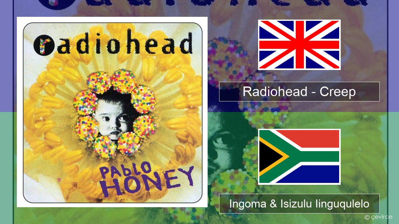 Radiohead – Creep Isixhosa Ingoma & Isizulu Iinguqulelo