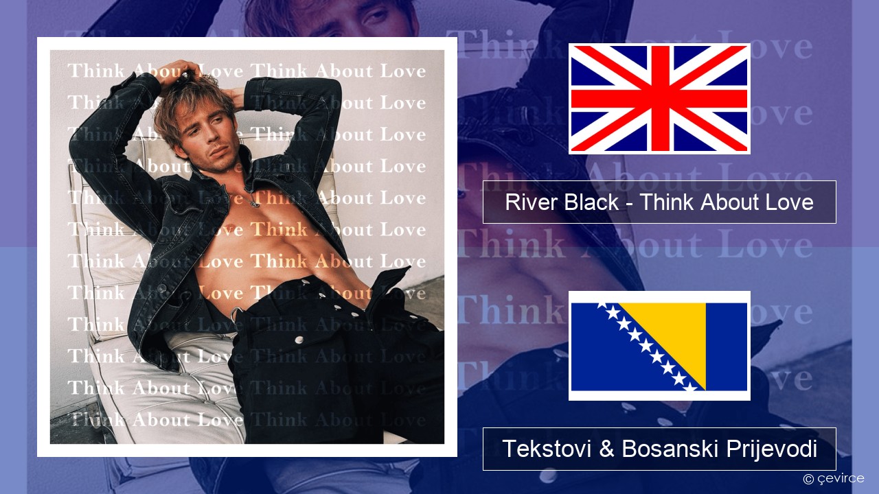 River Black – Think About Love Engleski Tekstovi & Bosanski Prijevodi