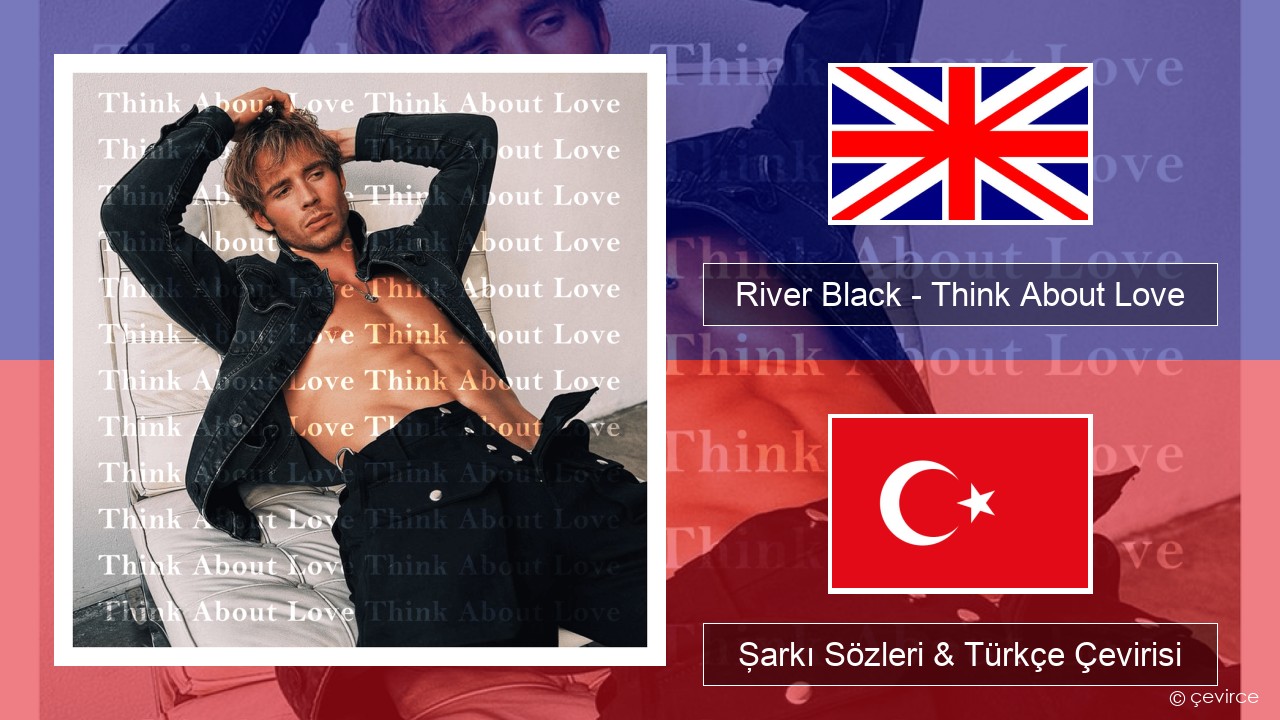 River Black – Think About Love İngilizce Şarkı Sözleri & Türkçe Çevirisi