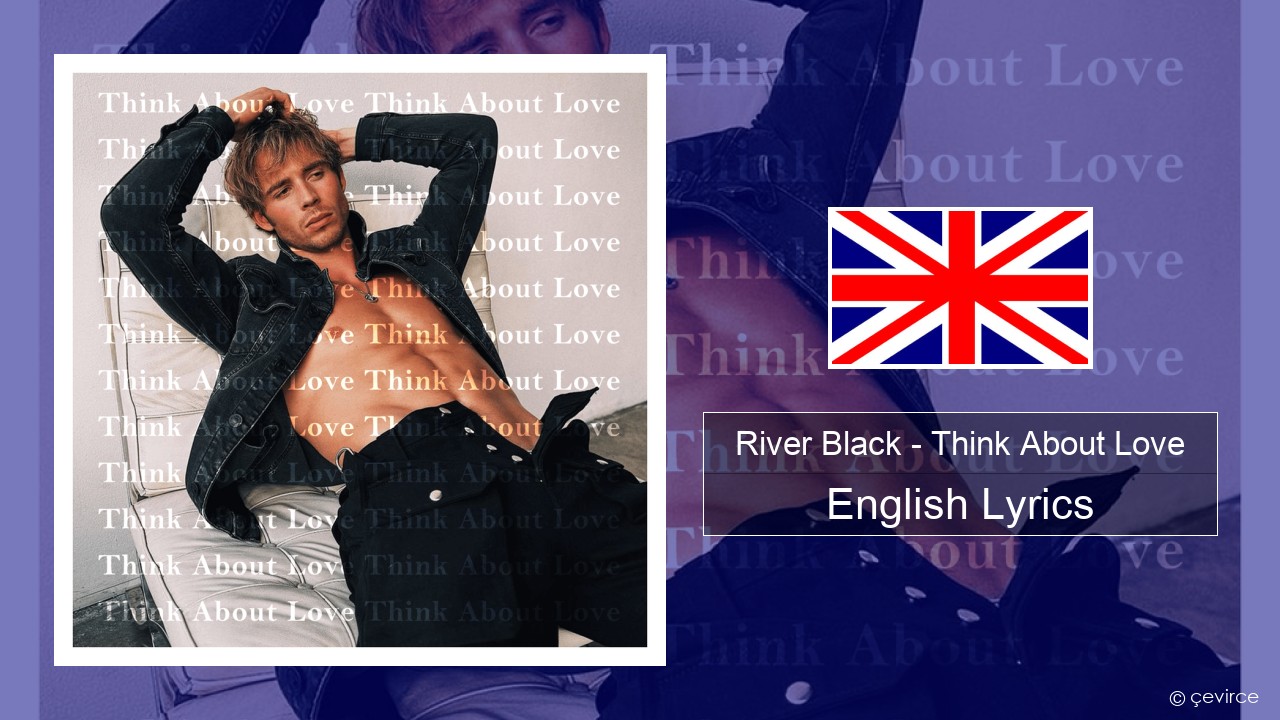 River Black – Think About Love English Lyrics