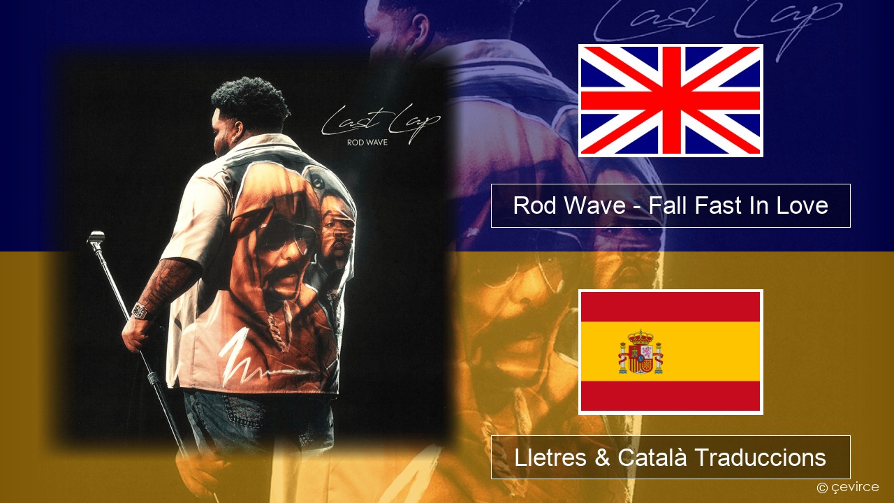 Rod Wave – Fall Fast In Love Anglès Lletres & Català Traduccions