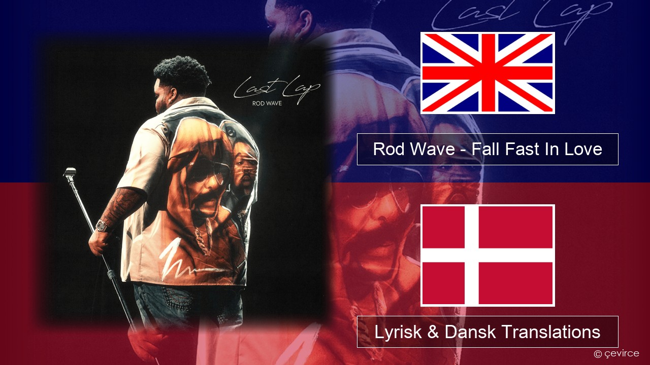 Rod Wave – Fall Fast In Love Engelsk Lyrisk & Dansk Translations