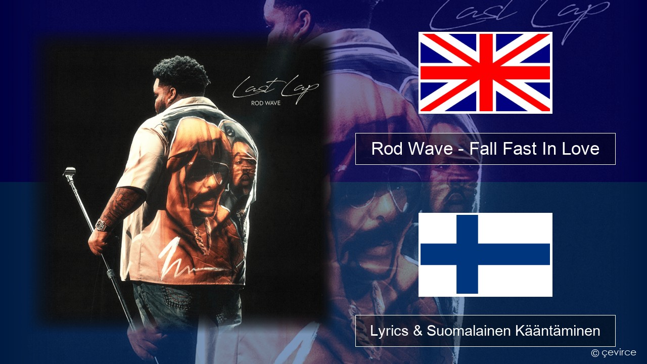 Rod Wave – Fall Fast In Love Englanti Lyrics & Suomalainen Kääntäminen