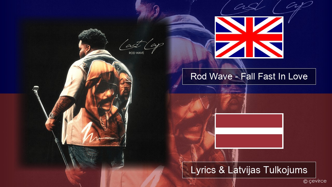 Rod Wave – Fall Fast In Love Angļu Lyrics & Latvijas Tulkojums