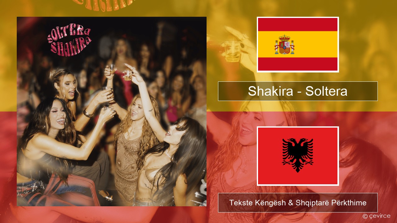 Shakira – Soltera Spanjollë Tekste Këngësh & Shqiptarë Përkthime