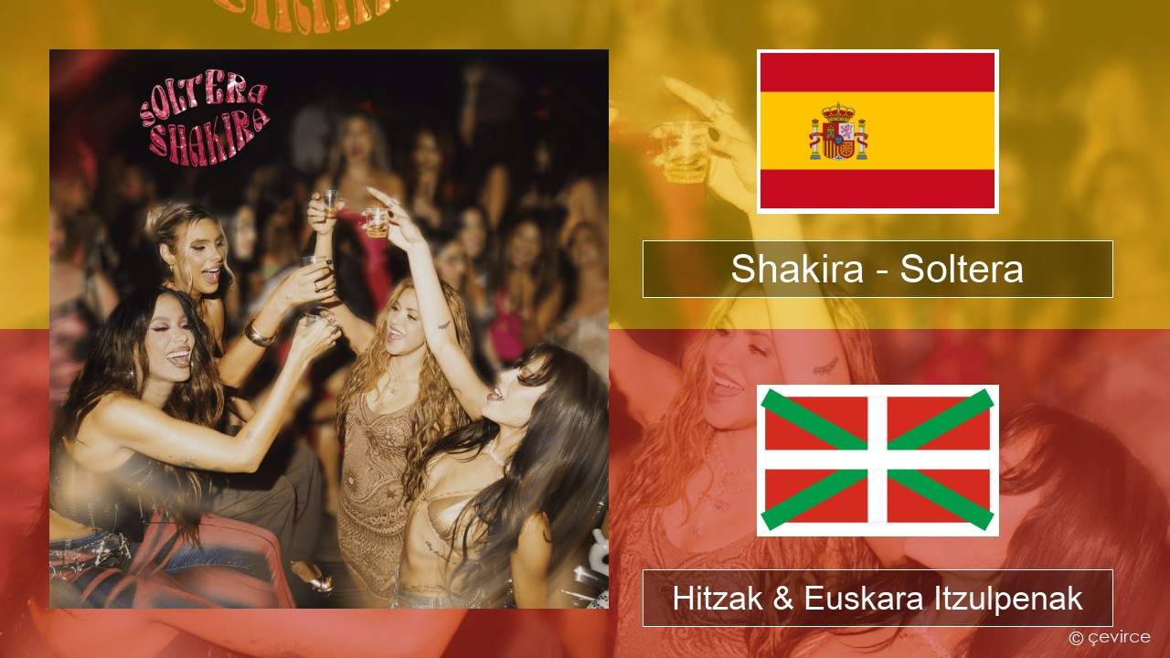 Shakira – Soltera Espainiako Hitzak & Euskara Itzulpenak