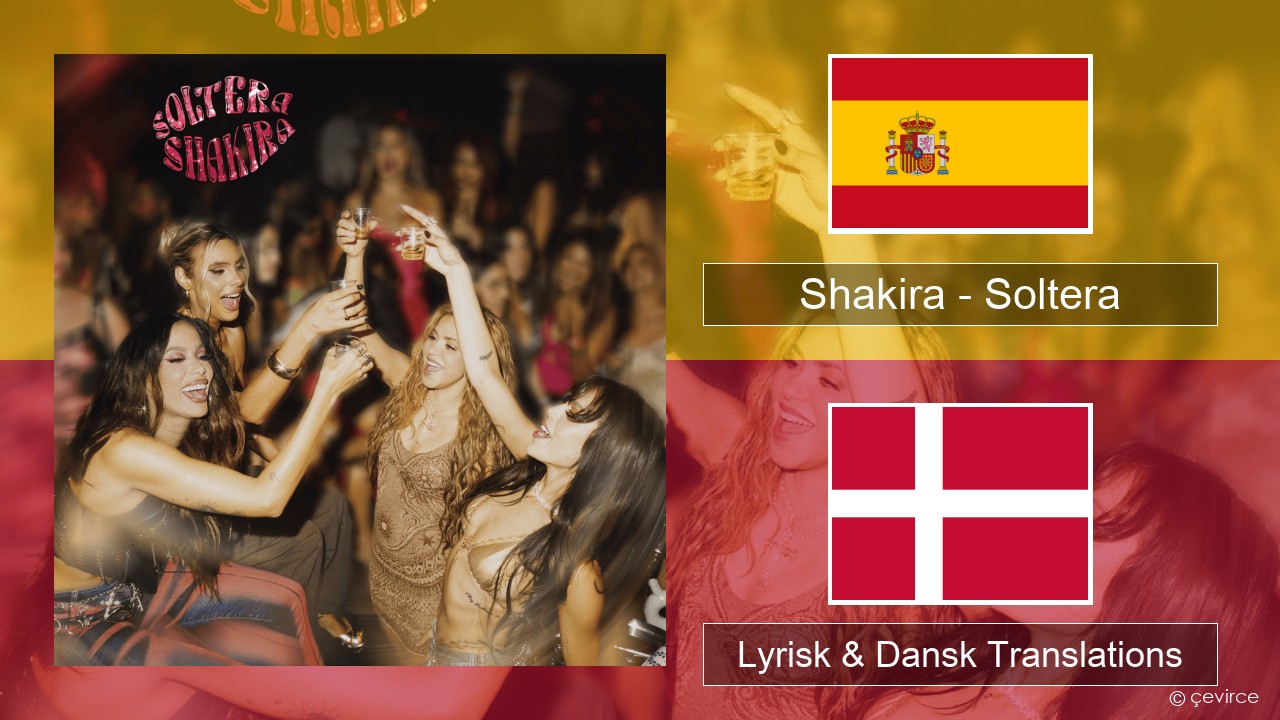 Shakira – Soltera Spansk Lyrisk & Dansk Translations