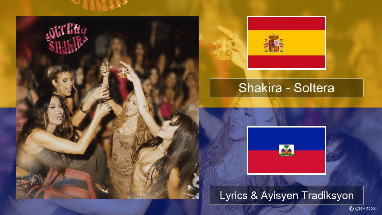 Shakira – Soltera Panyòl Lyrics & Ayisyen Tradiksyon