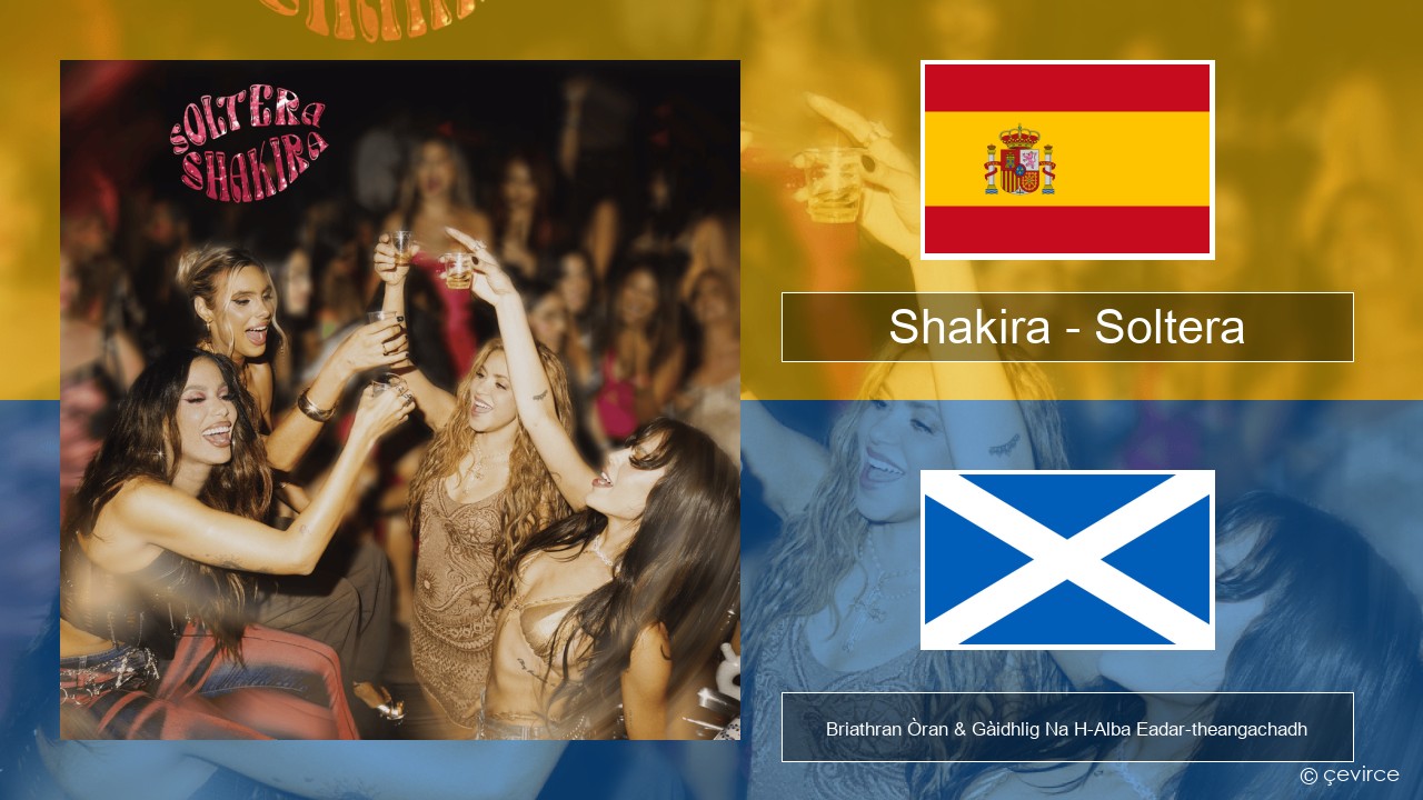 Shakira – Soltera S e Briathran Òran & Gàidhlig Na H-Alba Eadar-theangachadh