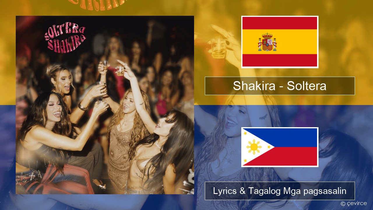 Shakira – Soltera Espanyol Lyrics & Tagalog Mga pagsasalin