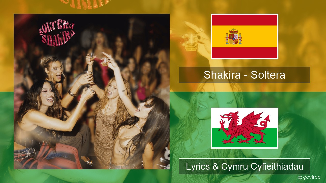 Shakira – Soltera Sbaeneg Lyrics & Cymru Cyfieithiadau