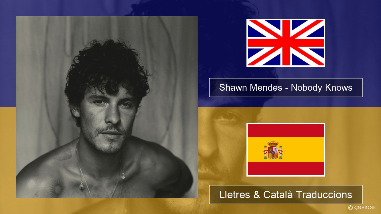 Shawn Mendes – Nobody Knows Anglès Lletres & Català Traduccions