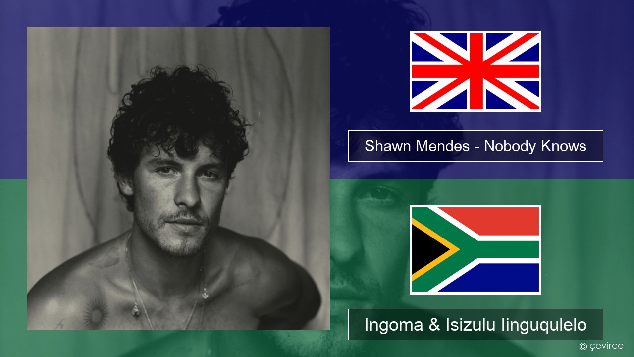 Shawn Mendes – Nobody Knows Isixhosa Ingoma & Isizulu Iinguqulelo