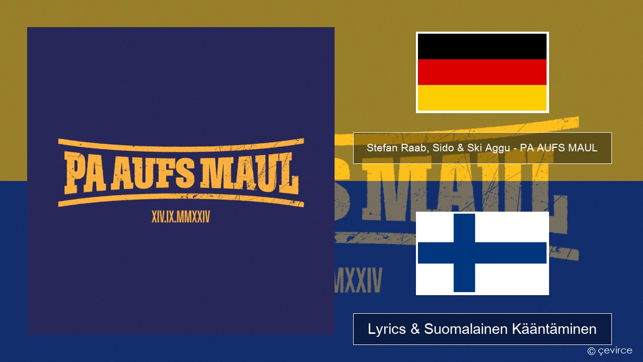 Stefan Raab, Sido & Ski Aggu – PA AUFS MAUL Saksa Lyrics & Suomalainen Kääntäminen