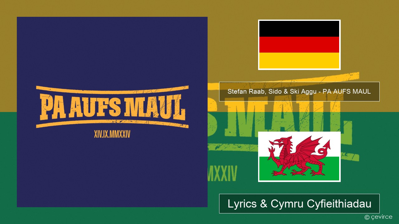 Stefan Raab, Sido & Ski Aggu – PA AUFS MAUL Almaeneg Lyrics & Cymru Cyfieithiadau