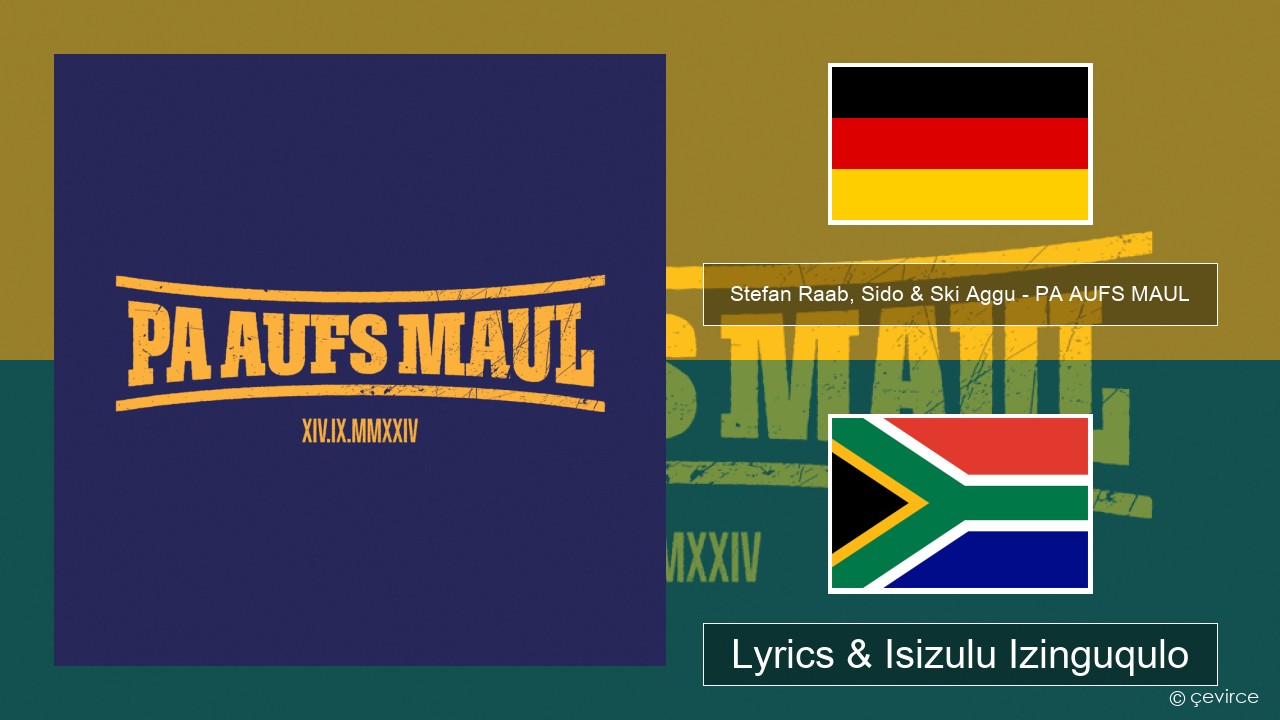 Stefan Raab, Sido & Ski Aggu – PA AUFS MAUL Isijalimane Lyrics & Isizulu Izinguqulo