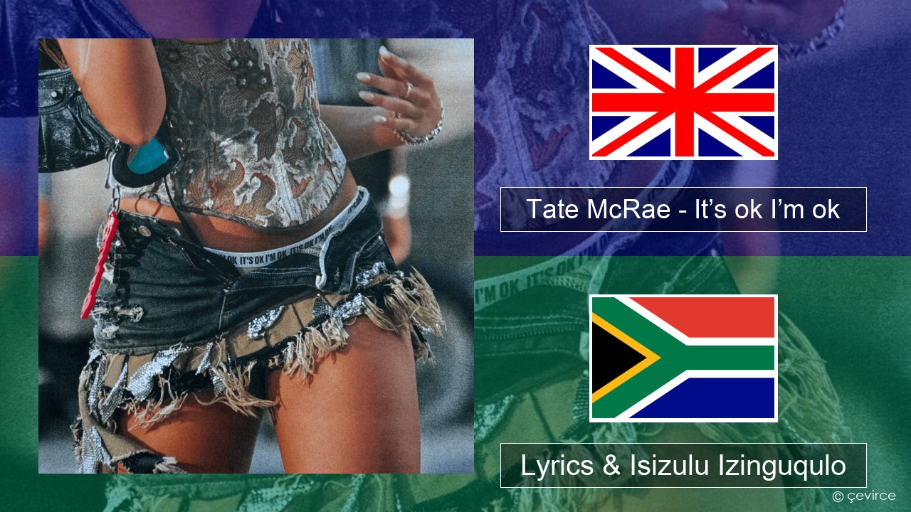 Tate McRae – It’s ok I’m ok Isizulu Lyrics & Isizulu Izinguqulo