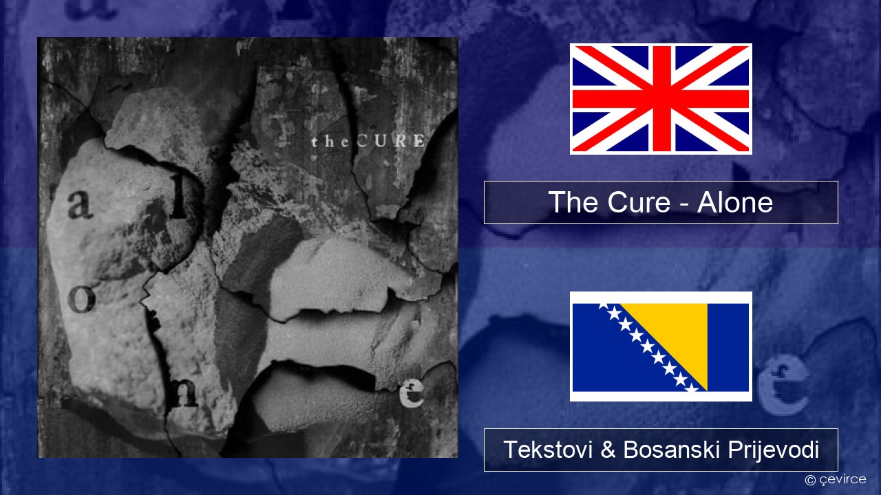 The Cure – Alone Engleski Tekstovi & Bosanski Prijevodi