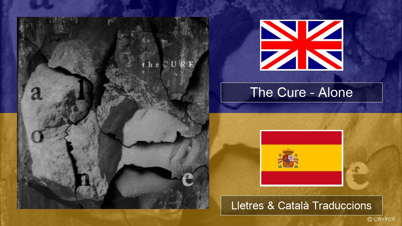 The Cure – Alone Anglès Lletres & Català Traduccions