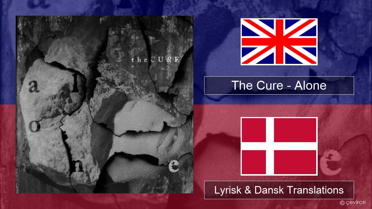 The Cure – Alone Engelsk Lyrisk & Dansk Translations