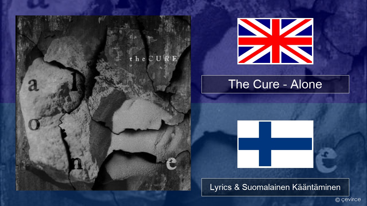 The Cure – Alone Englanti Lyrics & Suomalainen Kääntäminen