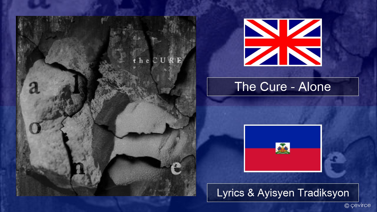 The Cure – Alone Angle Lyrics & Ayisyen Tradiksyon