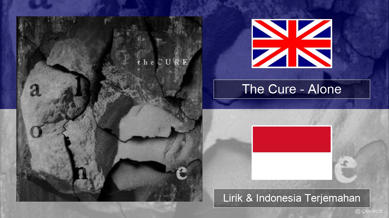 The Cure – Alone Bahasa Indonesia Lirik & Indonesia Terjemahan