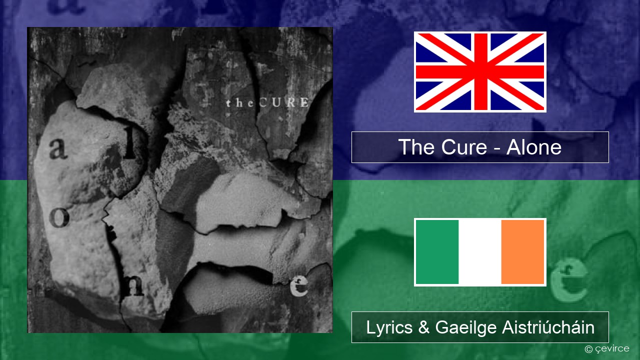 The Cure – Alone Béarla Lyrics & Gaeilge Aistriúcháin