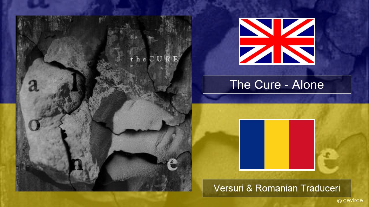 The Cure – Alone Română Versuri & Romanian Traduceri