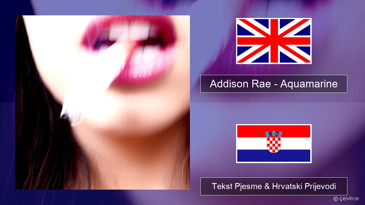 Addison Rae – Aquamarine Engleski Tekst Pjesme & Hrvatski Prijevodi