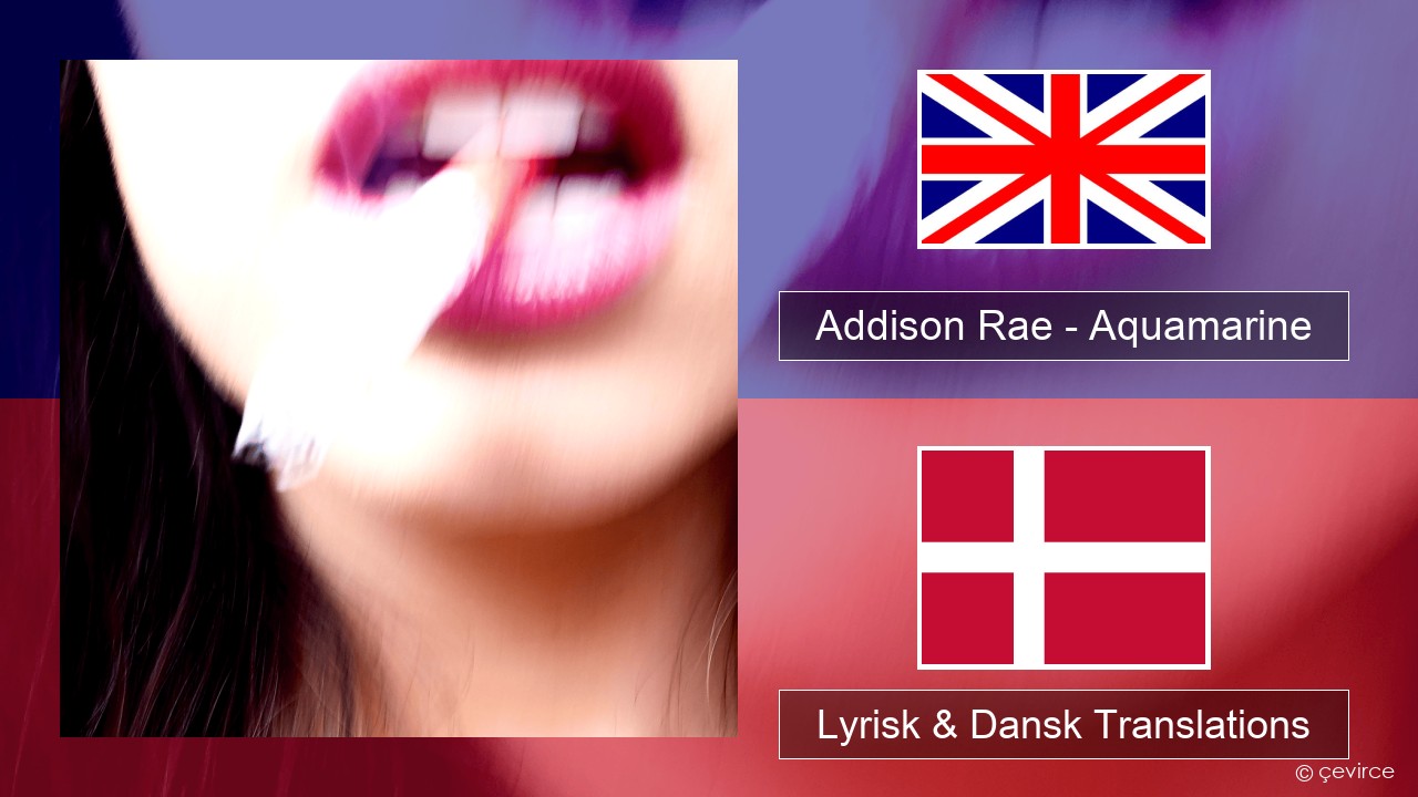 Addison Rae – Aquamarine Engelsk Lyrisk & Dansk Translations