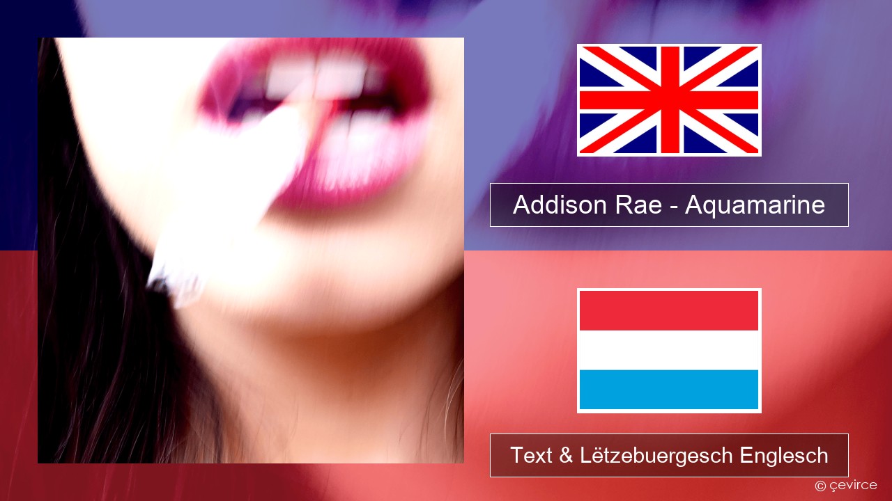 Addison Rae – Aquamarine Englisch Text & Lëtzebuergesch Englesch