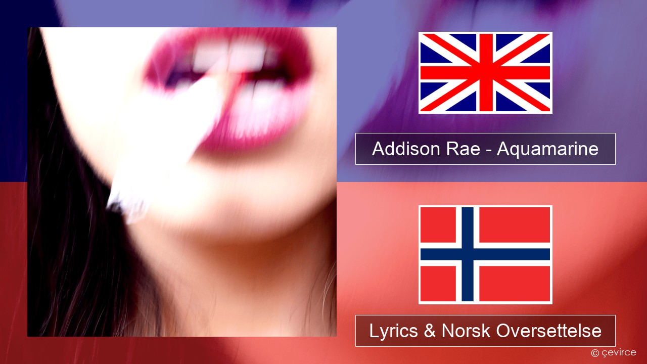 Addison Rae – Aquamarine Engelsk Lyrics & Norsk Oversettelse