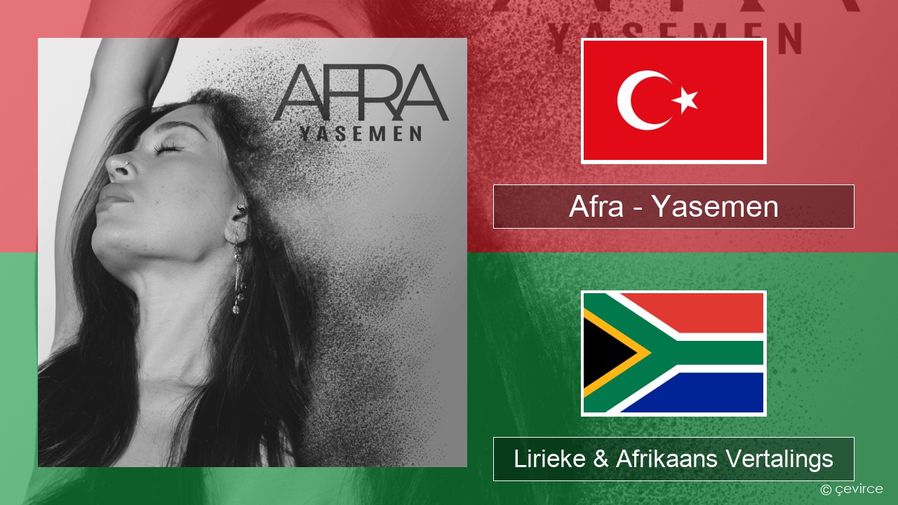 Afra (TUR) – Yasemen Turks Lirieke & Afrikaans Vertalings