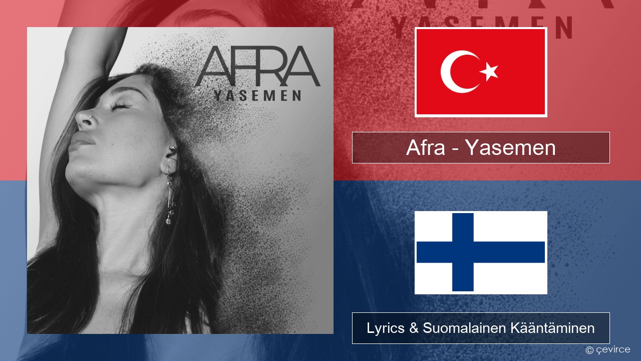 Afra (TUR) – Yasemen Turkkilainen Lyrics & Suomalainen Kääntäminen