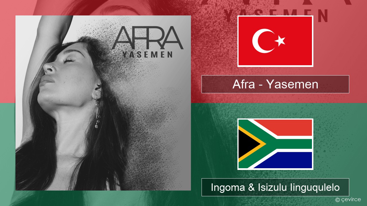 Afra (TUR) – Yasemen Isiturkish Ingoma & Isizulu Iinguqulelo