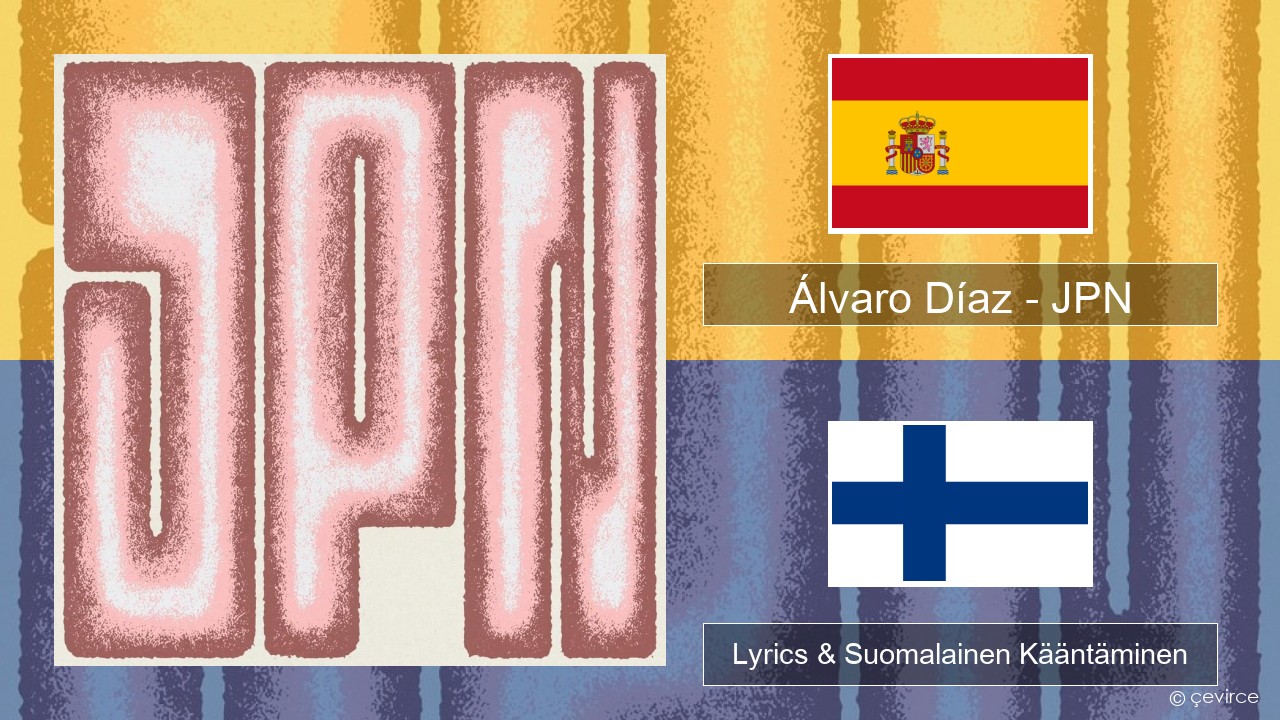 Álvaro Díaz – JPN Espanjan Lyrics & Suomalainen Kääntäminen