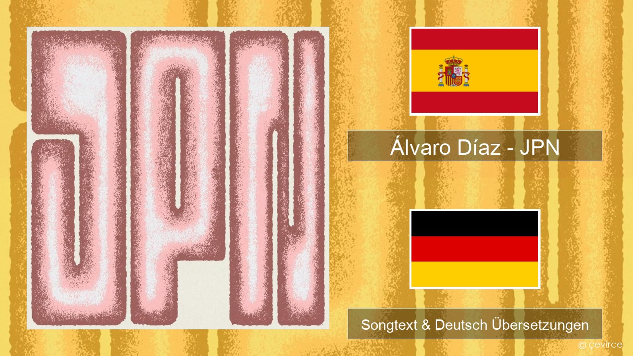 Álvaro Díaz – JPN Spanisch Songtext & Deutsch Übersetzungen