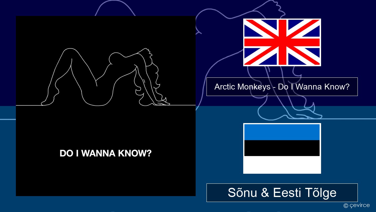 Arctic Monkeys – Do I Wanna Know? Inglise Sõnu & Eesti Tõlge