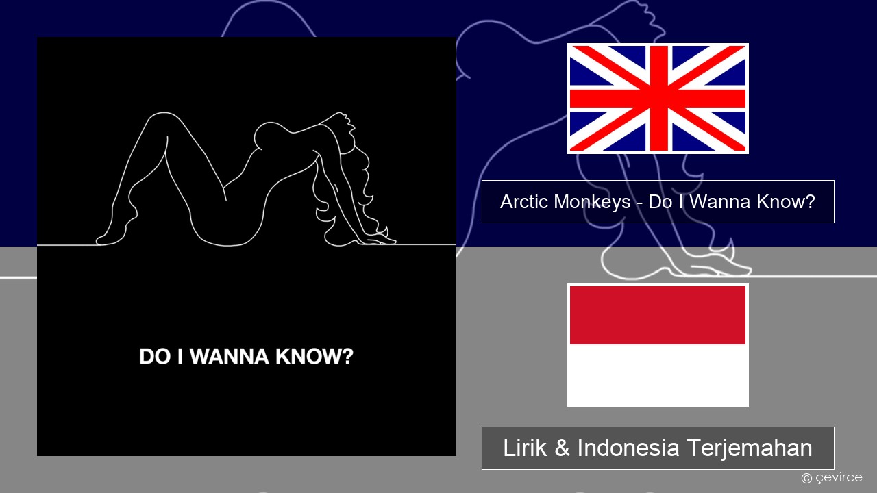 Arctic Monkeys – Do I Wanna Know? Bahasa Indonesia Lirik & Indonesia Terjemahan