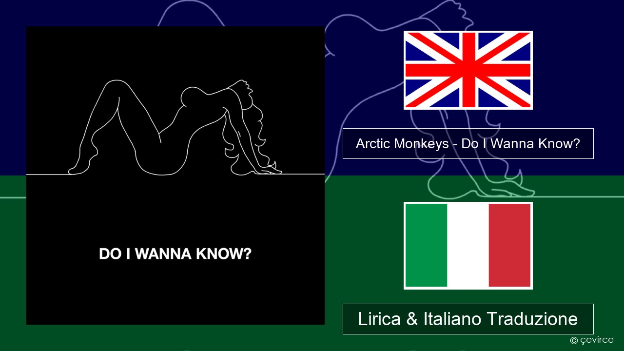 Arctic Monkeys – Do I Wanna Know? Inglese Lirica & Italiano Traduzione