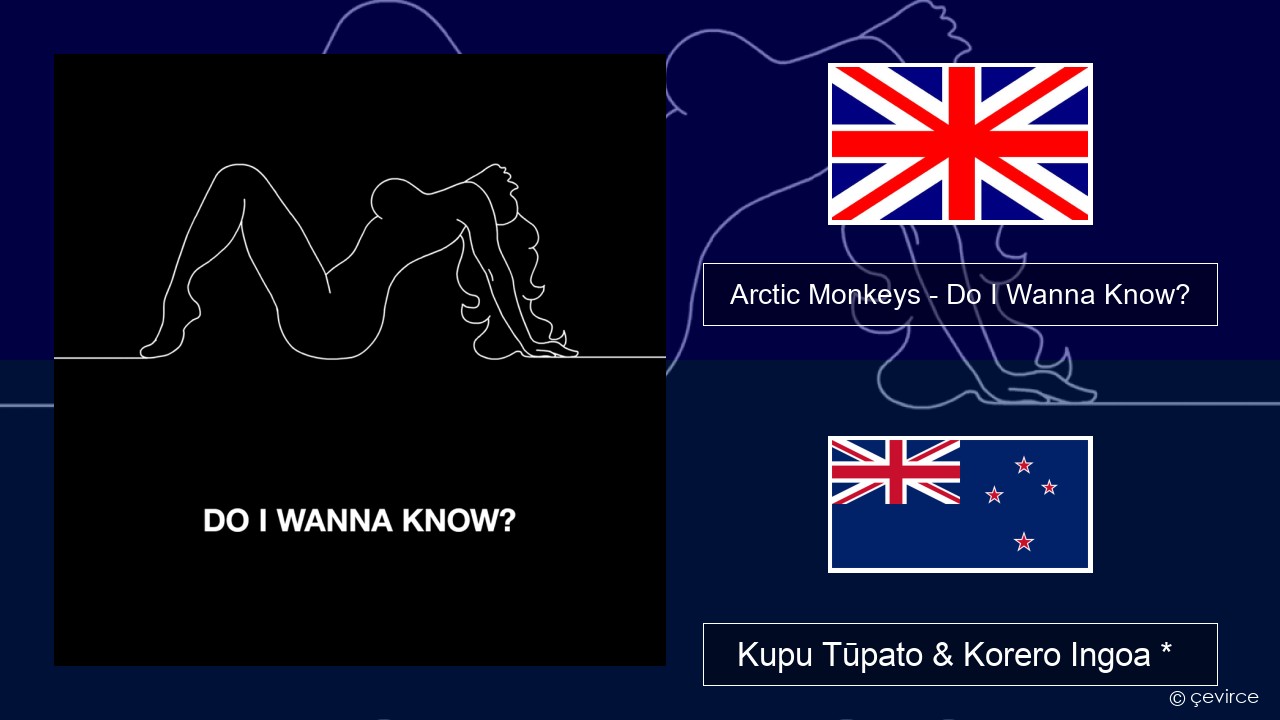 Arctic Monkeys – Do I Wanna Know? Ingoa *  Kupu Tūpato & Korero Ingoa *