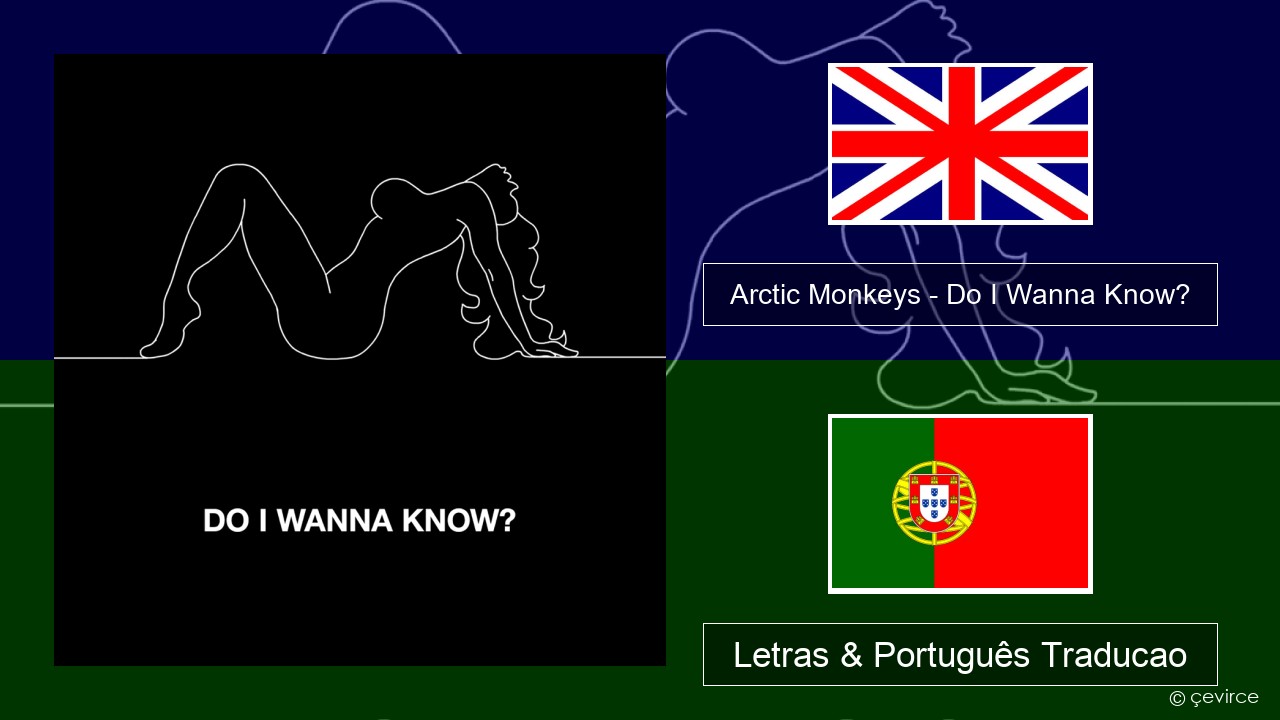 Arctic Monkeys – Do I Wanna Know? Inglês Letras & Português Traducao