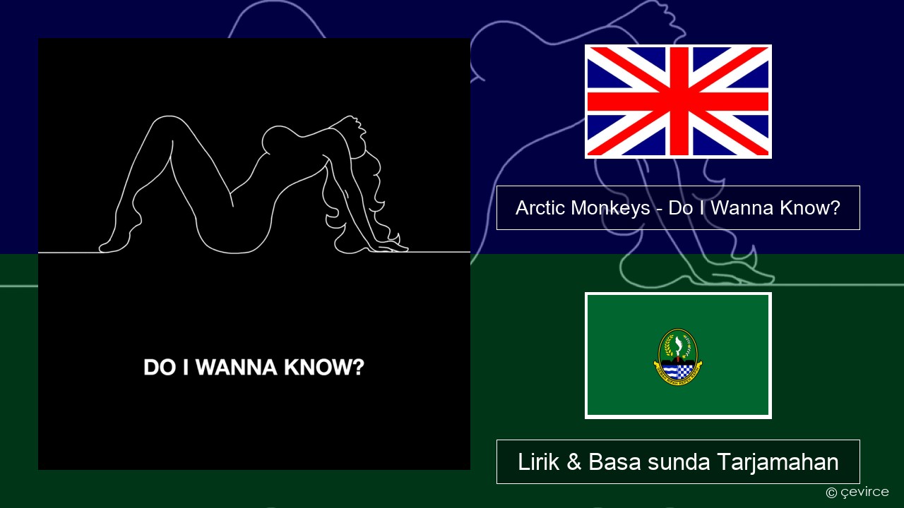 Arctic Monkeys – Do I Wanna Know? Basa inggris Lirik & Basa sunda Tarjamahan