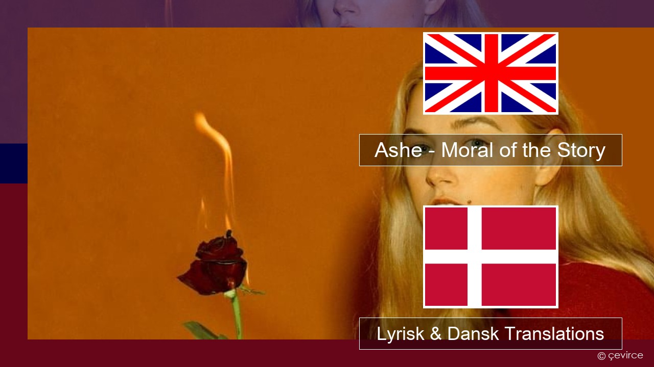 Ashe – Moral of the Story Engelsk Lyrisk & Dansk Translations