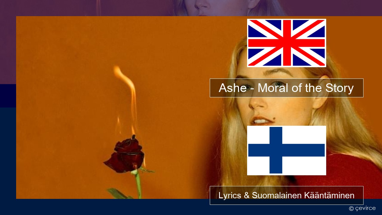 Ashe – Moral of the Story Englanti Lyrics & Suomalainen Kääntäminen