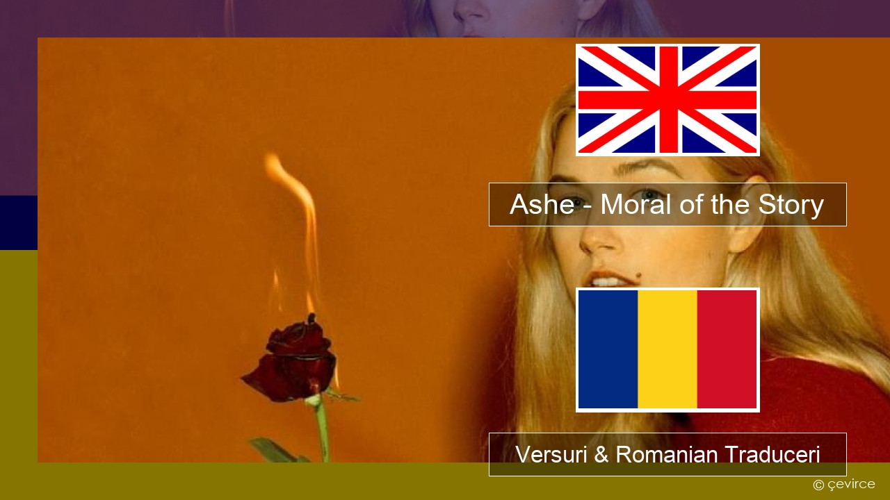 Ashe – Moral of the Story Română Versuri & Romanian Traduceri