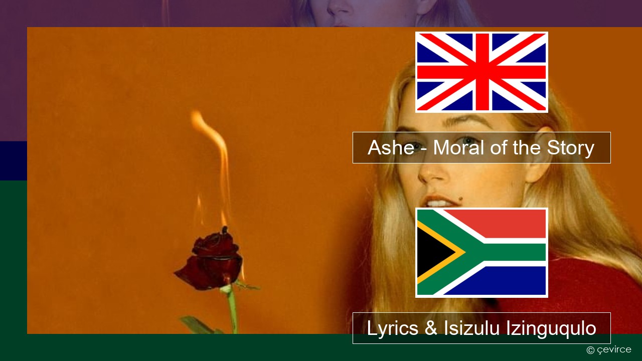 Ashe – Moral of the Story Isizulu Lyrics & Isizulu Izinguqulo