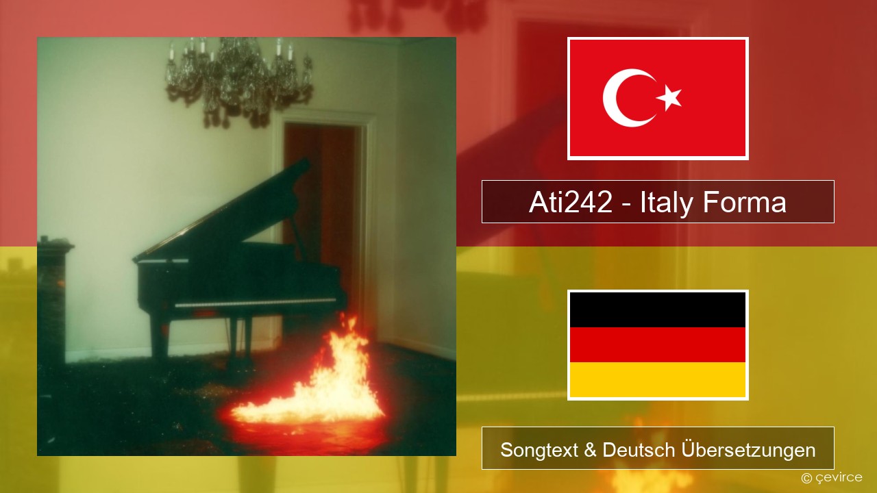 Ati242 – Italy Forma Türkisch Songtext & Deutsch Übersetzungen