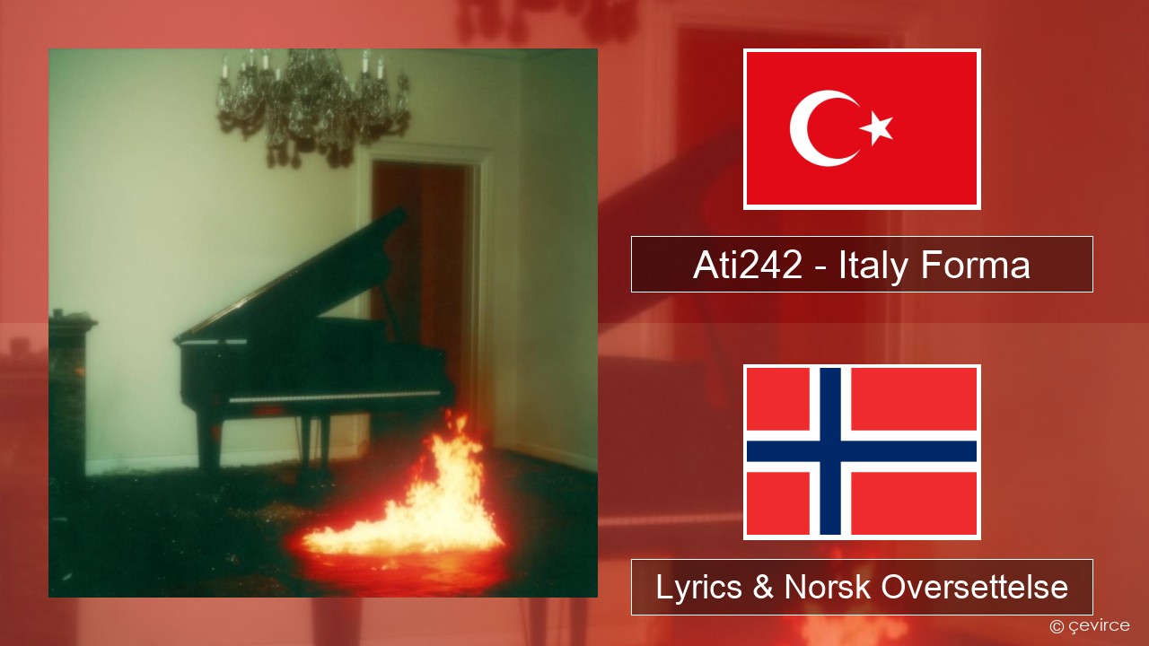 Ati242 – Italy Forma Tyrkia Lyrics & Norsk Oversettelse